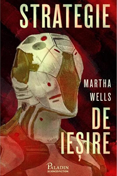 Editura Paladin Strategie de iesire, Martha Wells