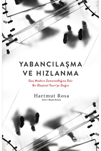 Albaraka Yayınları Yabancılaşma ve Hızlanma - Geç Modern Zamansallığına Dair ...