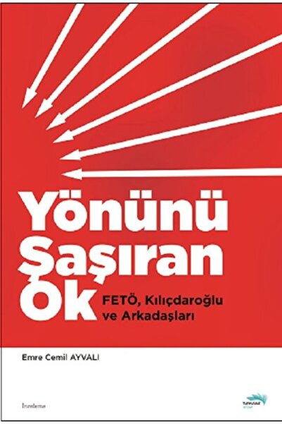 Turkuvaz Kitap Yönünü Şaşıran Ok-FetöKılıçdaroğlu ve Arkadaşları