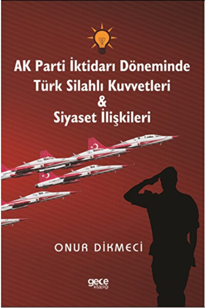 Gece Kitaplığı AK Parti İktidarı Döneminde Türk Silahlı Kuvvetleri - Siyaset ...