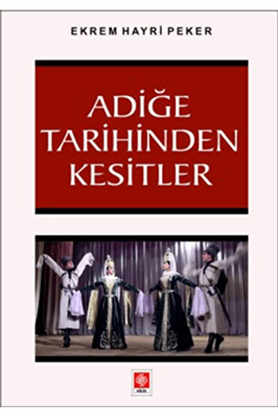 Ekin Basım Yayın Adiğe Tarihinden Kesitler