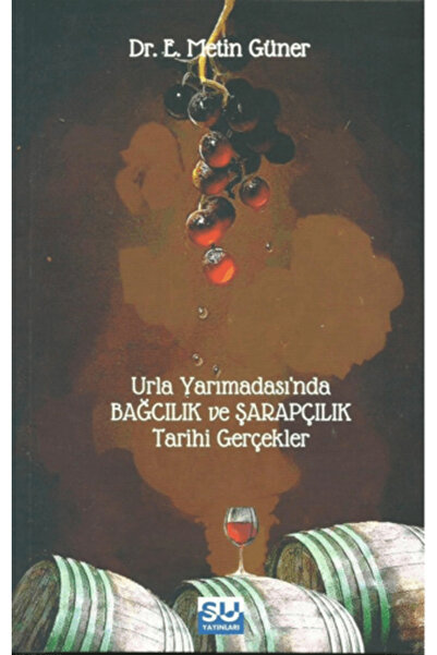 Su Yayınevi Urla Yarımadası’nda Bağcılık ve Şarapçılk Tarihi Gerçekler