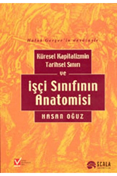 Scala Yayıncılık Küresel Kapitalizmin Tarihsel Sınırı ve İşçi Sınıfının Anato...