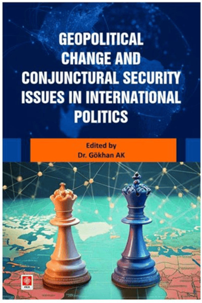 Ekin Basım Yayın Geopolitical Change and Conjunctural Security Issues in Inte...