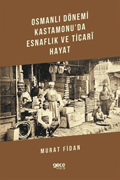 Gece Kitaplığı Osmanlı Dönemi Kastamonu'da Esnaflık ve Ticari Hayat