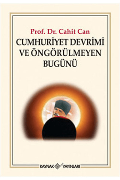 Kaynak Yayınları Cumhuriyet Devrimi ve Öngörülmeyen Bugünü