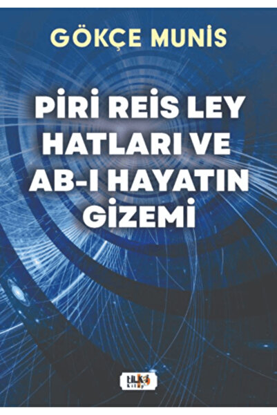 Tilki Kitap Piri Reis Ley Hatları ve Ab-ı Hayatın Gizemi / Gökçe Munis / Tilk...