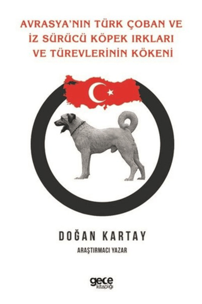 Gece Kitaplığı Avrasya'nın Türk Çoban ve İz Sürücü Köpek Irkları Ve Türevleri...