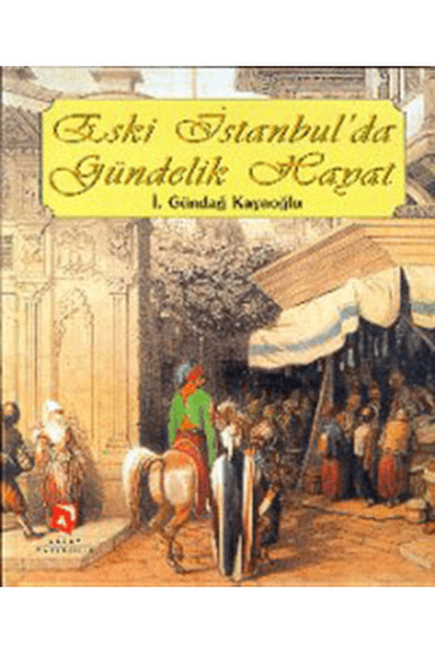 Aksoy Yayıncılık Eski İstanbul’da Gündelik Hayat (Ciltli)