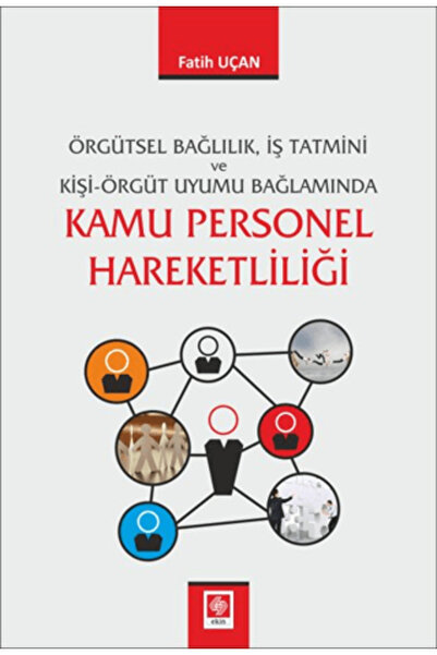 Ekin Basım Yayın Örgütsel Bağlılık İş Tatmini ve Kişi Örgüt Uyumu Bağlamında ...