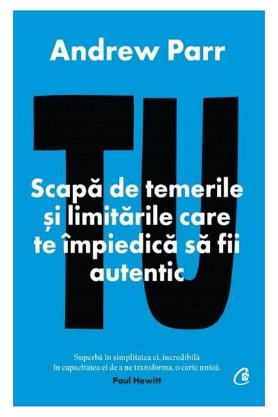 Editura Curtea Veche You. Break free from the fears and limitations that prevent you from being authentic, Andrew Parr