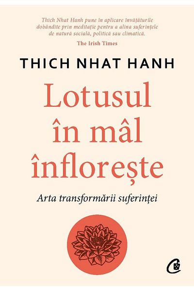 Editura Curtea Veche The lotus on the bank blooms. The art of transforming suffering, Thich Nhat Hanh