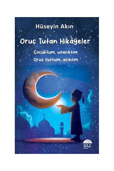 Şule Yayınları Oruç Tutan Hikayeler / / Hüseyin Akın