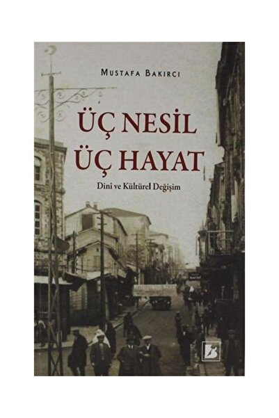 Genel Markalar Üç Nesil Üç Hayat Dini ve Kültürel Değişim / Bir Yayıncılık / ...