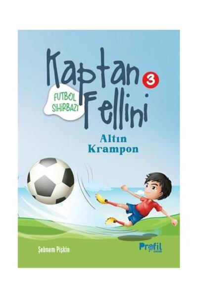 Profil Kitap Altın Krampon Futbol Sihirbazı Kaptan Fellini 3 / / Şebnem Pişkin