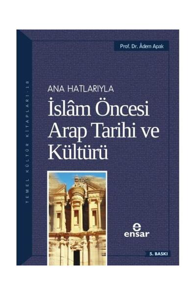Ensar Neşriyat Anahatlarıyla İslam Öncesi Arap Tarihi ve Kültürü / Ensar Neşr...
