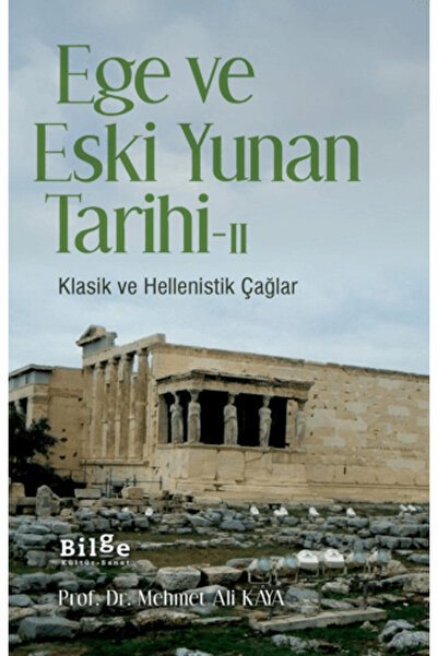Bilge Kültür Sanat Ege Ve Eski Yunan Tarihi - II Klasik Ve Hellenistik Çağlar
