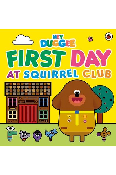 Penguin Random House Hey Duggee: First Day at Squirrel Club
