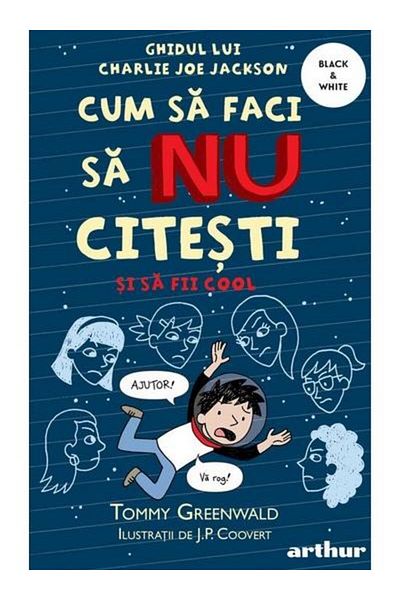 Editura Arthur Cum sa faci sa NU citesti dar sa fii cool. Ghidul lui Charlie Joe Jackson #5, Tommy Greenwald