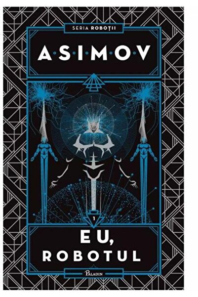 Editura Paladin Robotii I. Eu, Robotul, Isaac Asimov