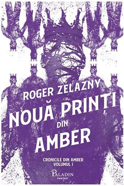 Editura Paladin Cronicile din Amber 1. Noua printi din Amber, Roger Zelazny