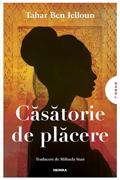 Editura Nemira Casatorie de placere, Tahar Ben Jelloun