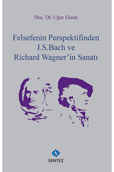 Sentez Yayınları Felsefenin Perspektifinden J. S. Bach ve Richard Wagner'in S...