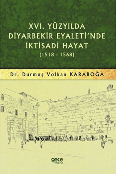 Gece Kitaplığı 16. Yüzyılda Diyarbekir Eyaleti'nde İktisadi Hayat (1518-1568)