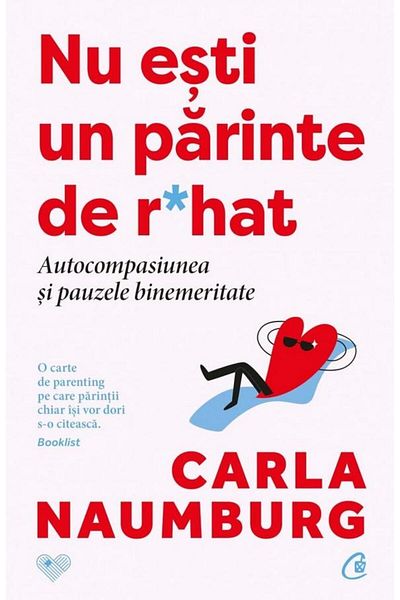 Editura Curtea Veche You are not a shitty parent. Self-Compassion and Well-Deserved Breaks, Carla Naumburg