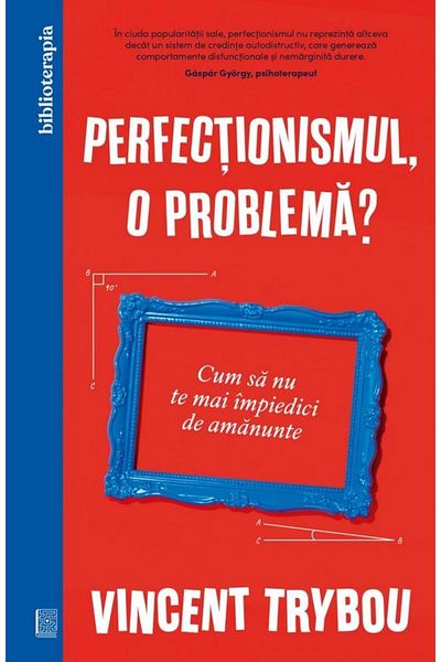 Editura Curtea Veche Perfectionism, a problem? How to stop getting stuck on details, Ludovic Stefan Skultety