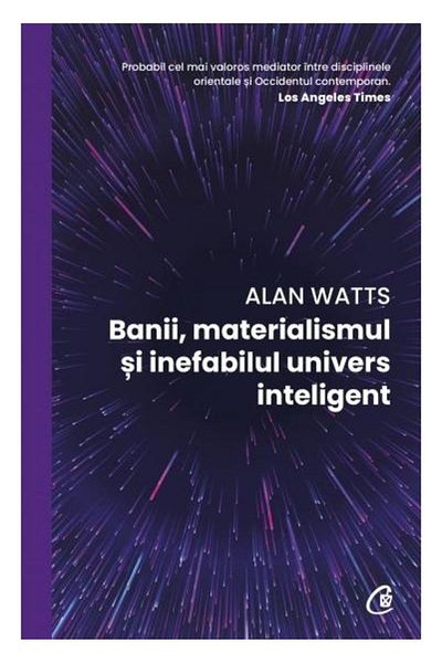 Editura Curtea Veche Money, Materialism, and the Ineffable Intelligent Universe, Alan Watts
