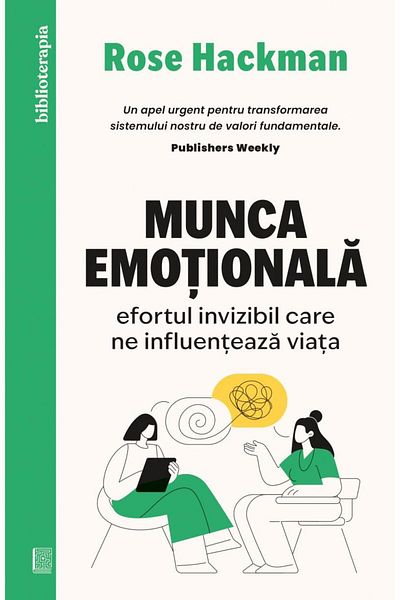 Editura Curtea Veche Emotional Labor: The Invisible Effort That Influences Our Lives, Rose Hackman