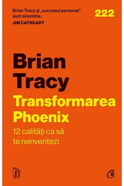 Editura Curtea Veche The Phoenix Transformation. 12 Qualities to Reinvent Yourself, Brian Tracy