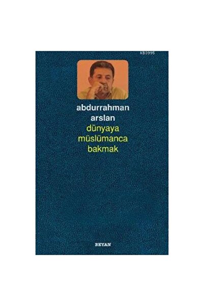 Genel Markalar Dünyaya Müslümanca Bakmak / / Abdurrahman Arslan