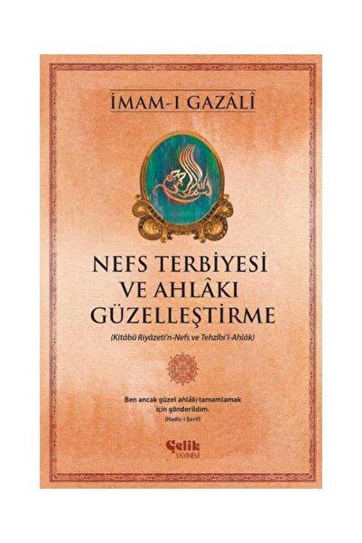 Çelik Yayınevi Nefs Terbiyesi ve Ahlakı Güzelleştirme / / İmam ı Gazali