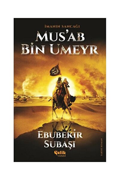 Genel Markalar İmanın Sancağı Musab Bin Umeyr / Çelik Yayınevi / Ebubekir Subaşı