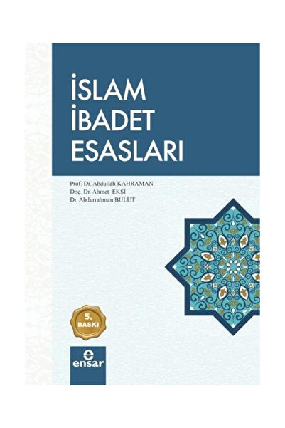 Ensar Neşriyat İslam İbadet Esasları / / Abdullah Kahraman, Ahmet Ekşi, Abdur...