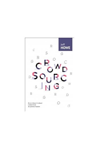 Editura Curtea Veche Crowdsourcing - De ce viitorul in afaceri e determinat d...