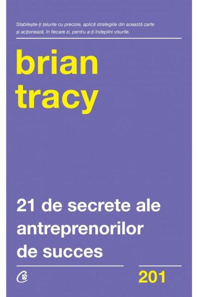 Editura Curtea Veche 21 de secrete ale antreprenorilor de succes, Brian Tracy