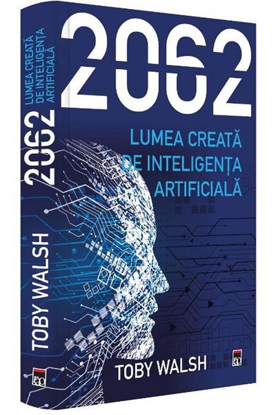 Editura Rao Books 2062: Lumea creată de inteligentă artificială, Toby Walsh