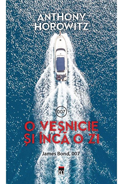 Editura Rao Books O vesnicie si inca o zi. James Bond, 007, Anthony Horowitz