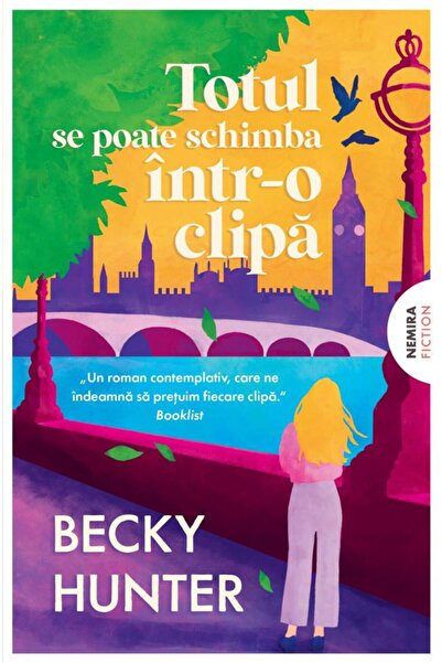 Editura Nemira Totul se poate schimba intr-o clipa, Becky Hunter