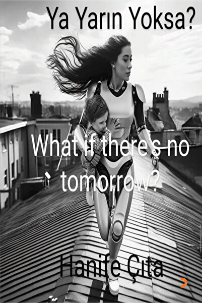 Cinius Yayınları Ya Yarın Yoksa? What if There’s No Tomorrow? & Hanife Çıta