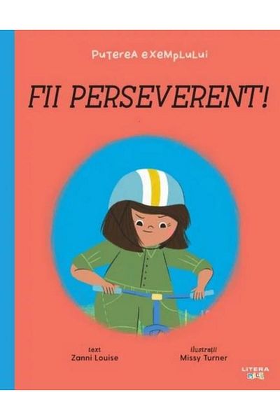 Editura Litera Fii perseverent! Puterea exemplului, Zanni Louise