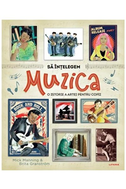 Editura Litera Sa intelegem muzica. O istorie a artei pentru copii, Mick Manning