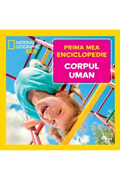 Editura Litera Corpul uman. Volumul 3. Prima mea enciclopedie National Geogra...