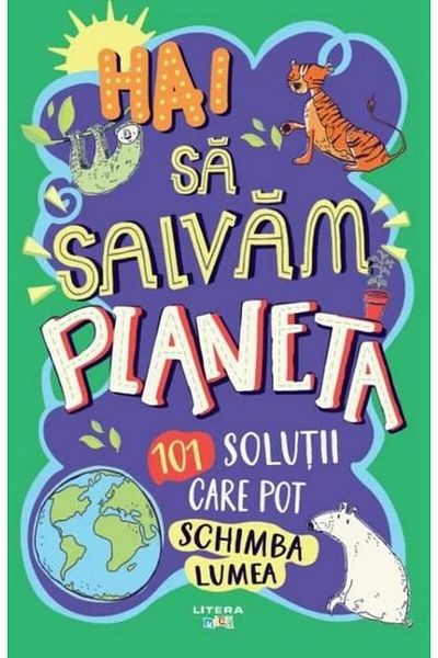 Editura Litera Let's save the planet. 101 solutions that can change the world