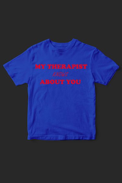 Beloved My Therapist Knows about You Printed Unisex Printed T-Shirt