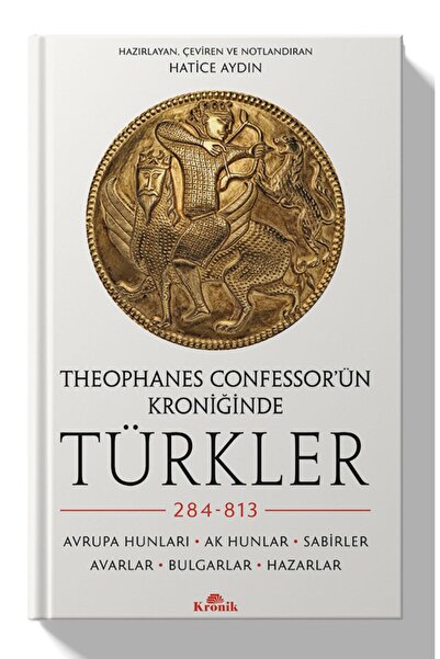 Kronik Kitap Theophanes Confessor’ün Kroniğinde Türkler: 284-813