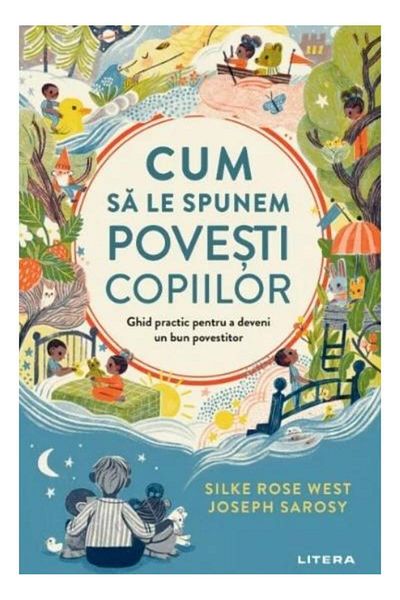 Editura Litera Cum sa le spunem povesti copiilor. Ghid practic pentru a deveni un bun povestitor, Joseph Sarosy